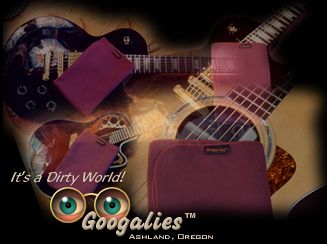Googalies are for guitars and all fine musical instruments